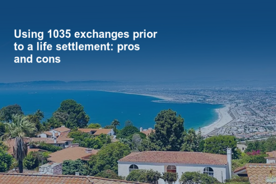 Using 1035 exchanges prior to a life settlement: pros and cons