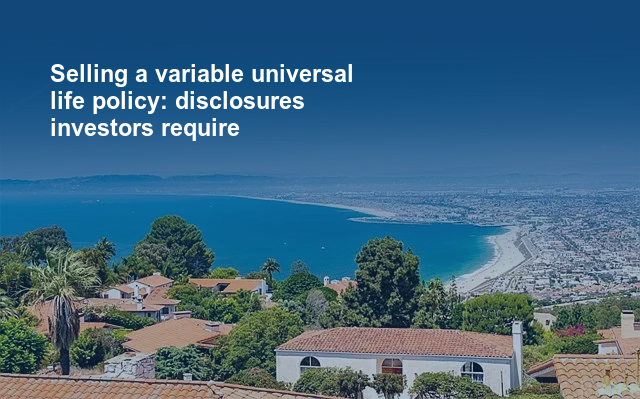 Selling a variable universal life policy: disclosures investors require