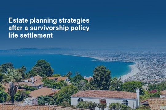 Estate planning strategies after a survivorship policy life settlement