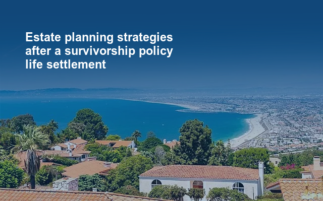 Estate planning strategies after a survivorship policy life settlement