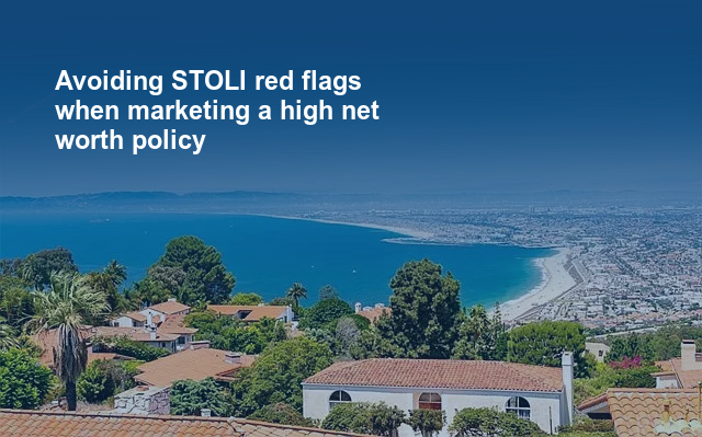 Avoiding STOLI red flags when marketing a high net worth policy