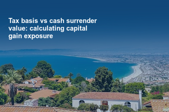 Tax basis vs cash surrender value: calculating capital gain exposure