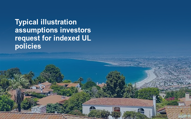 Typical illustration assumptions investors request for indexed UL policies
