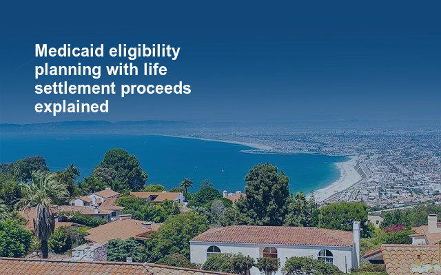 Medicaid eligibility planning with life settlement proceeds explained