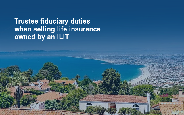Trustee fiduciary duties when selling life insurance owned by an ILIT