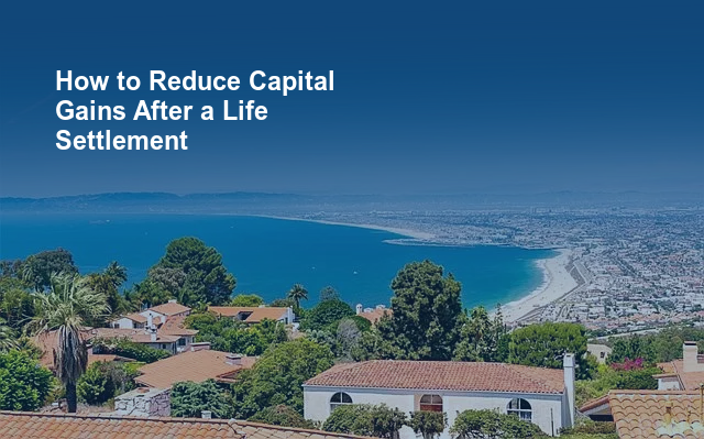 How to Reduce Capital Gains After a Life Settlement