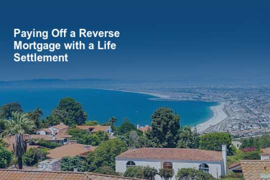 Paying Off a Reverse Mortgage with a Life Settlement